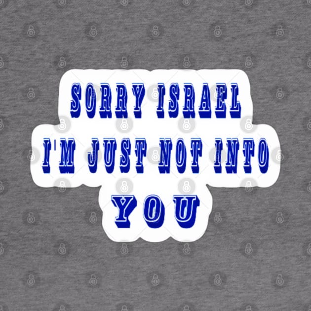 Sorry Israel I'm Just Not Into You - Sticker - Front by SubversiveWare